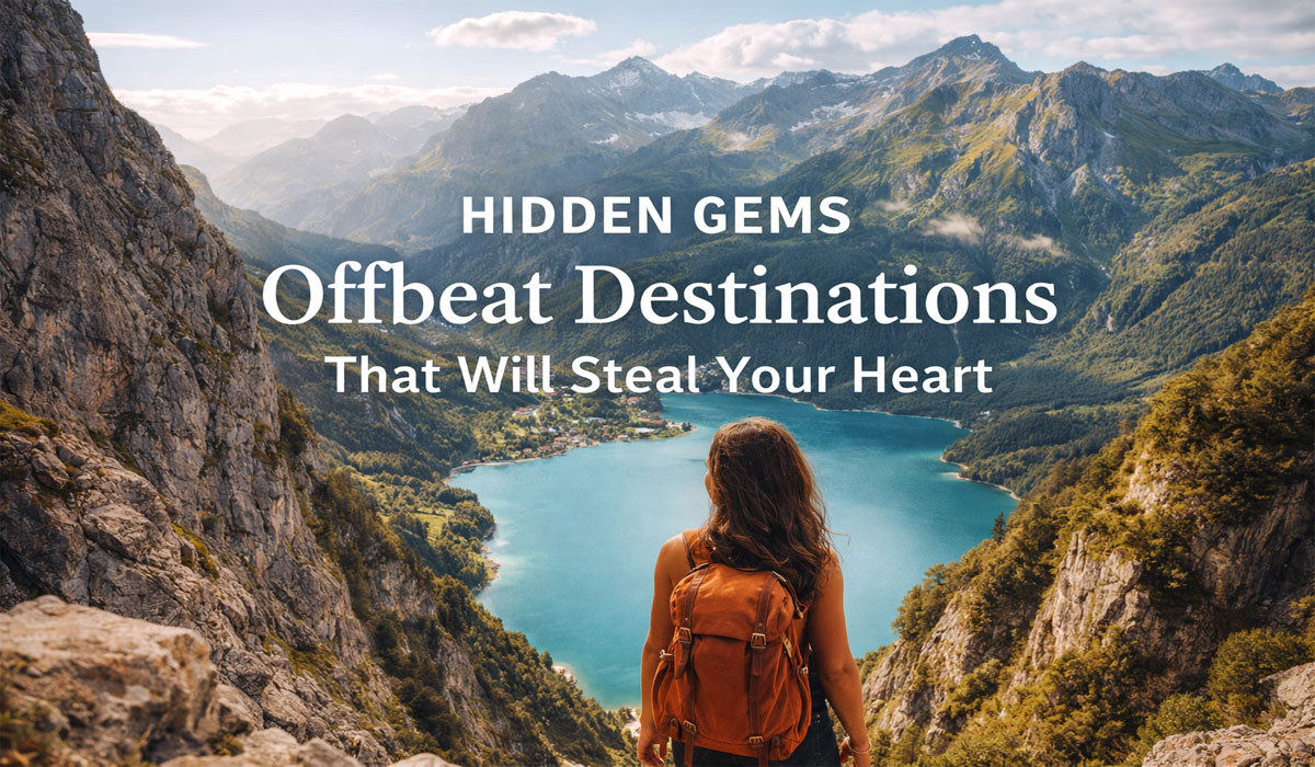 Hidden Gems: Offbeat Destinations That Will Steal Your Heart